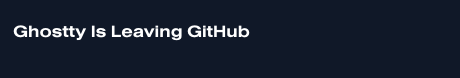 Title area of Mitchell Hashimoto's post: Ghostty Is Leaving GitHub, dated April 28, 2026